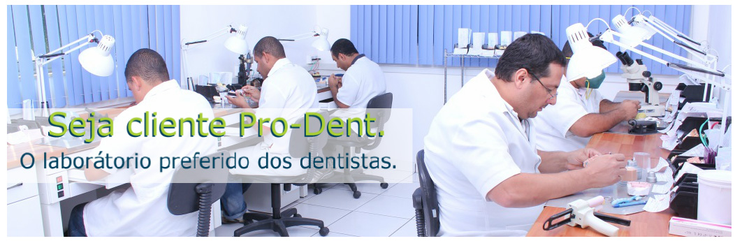 Seja cliente Pro-Dent. O laboratório preferido dos dentistas